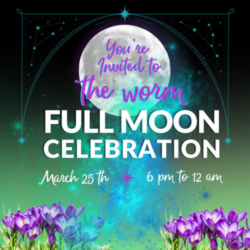 Invitation to the Worm Full Moon Celebration on March 25th from 6 pm to 12 am, with vibrant flowers and a moon in the background.